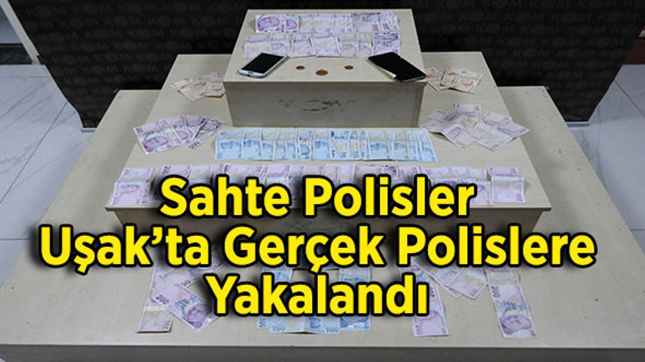 Sahte Polisler Uşak’ta Gerçek Polislere Yakalandı