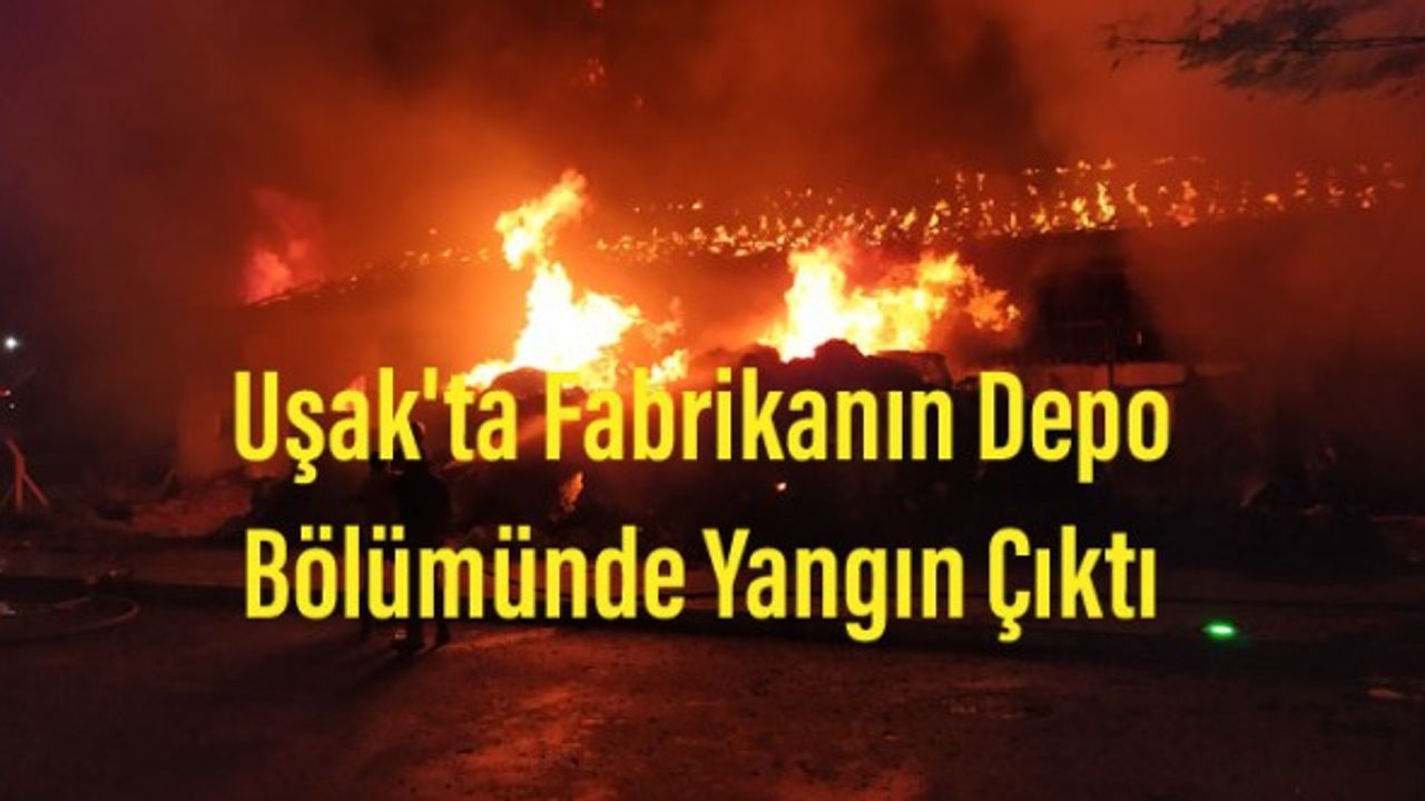 Uşak'ta tekstil fabrikasının depo bölümünde yangın çıktı