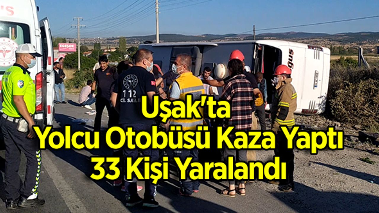 Uşak'ta Yolcu Otobüsü Kaza Yaptı, 33 Kişi Yaralandı