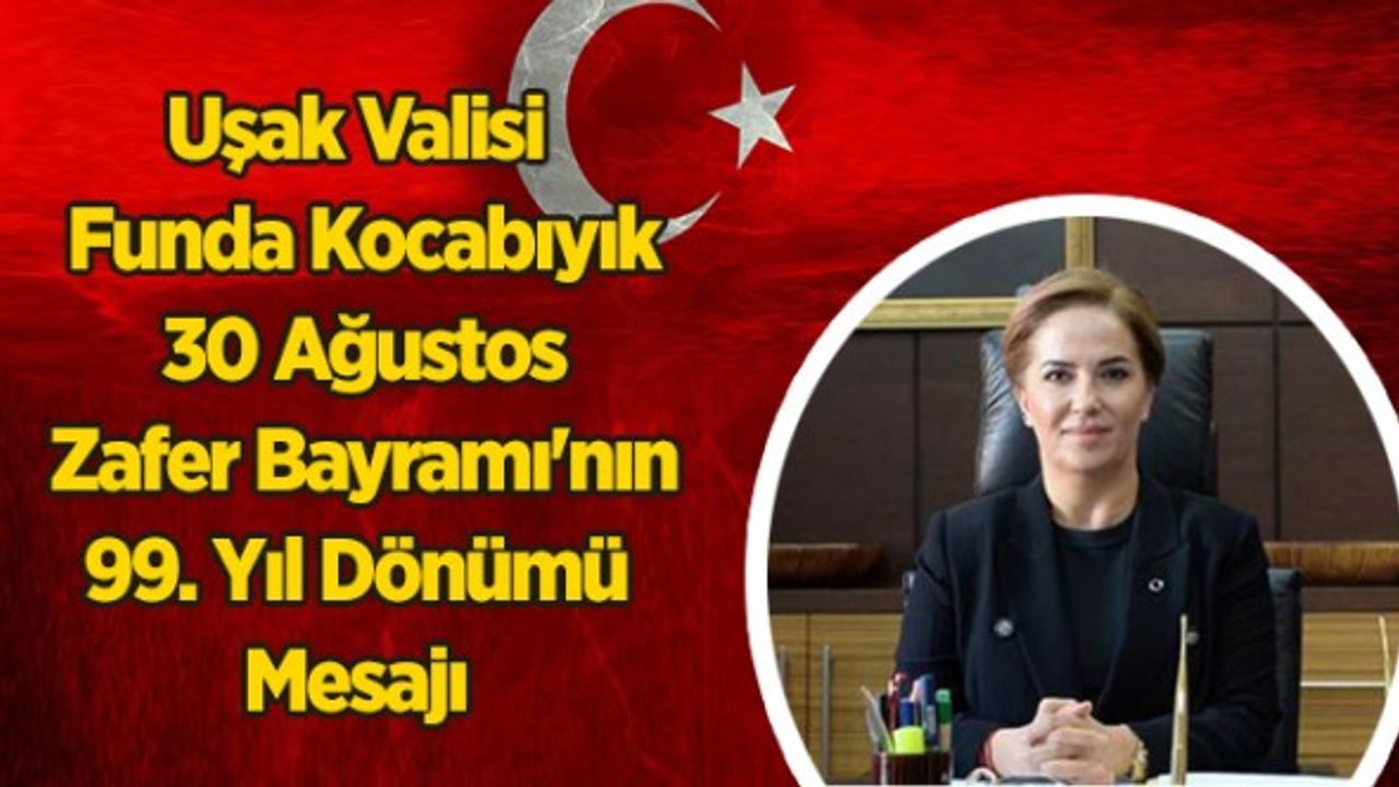 Vali Funda Kocabıyık`ın 30 Ağustos Zafer Bayramı'nın 99. Yıl Dönümü Mesajı