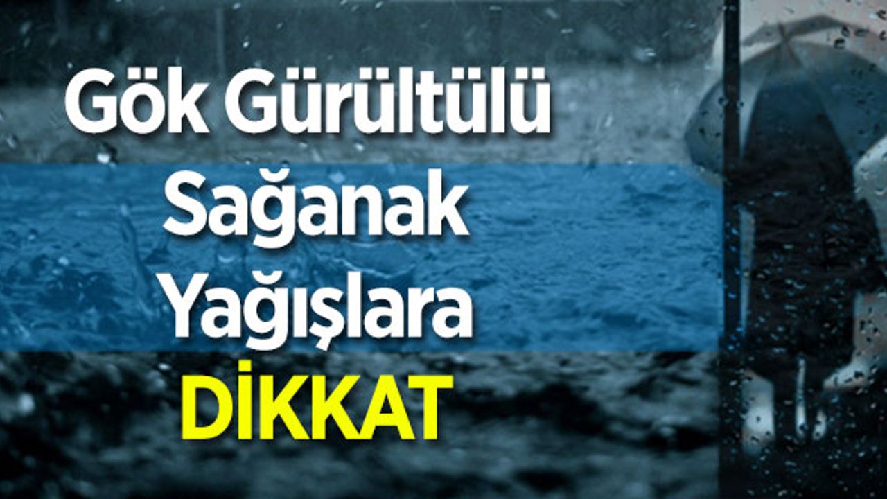 Meteorolojiden Gök Gürültülü Sağanak Yağış uyarısı