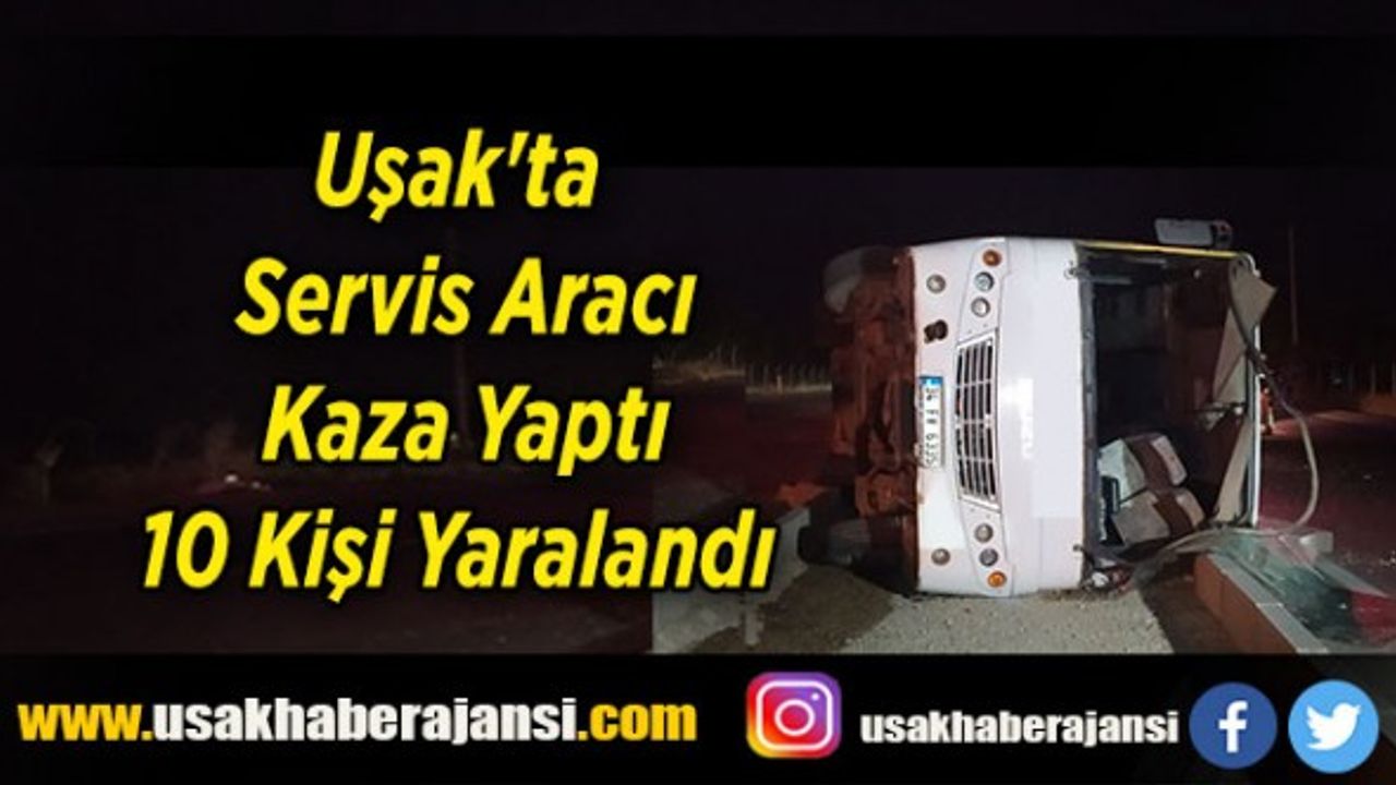 Uşak'ta Servis Aracı Kaza Yaptı 10 Kişi Yaralandı