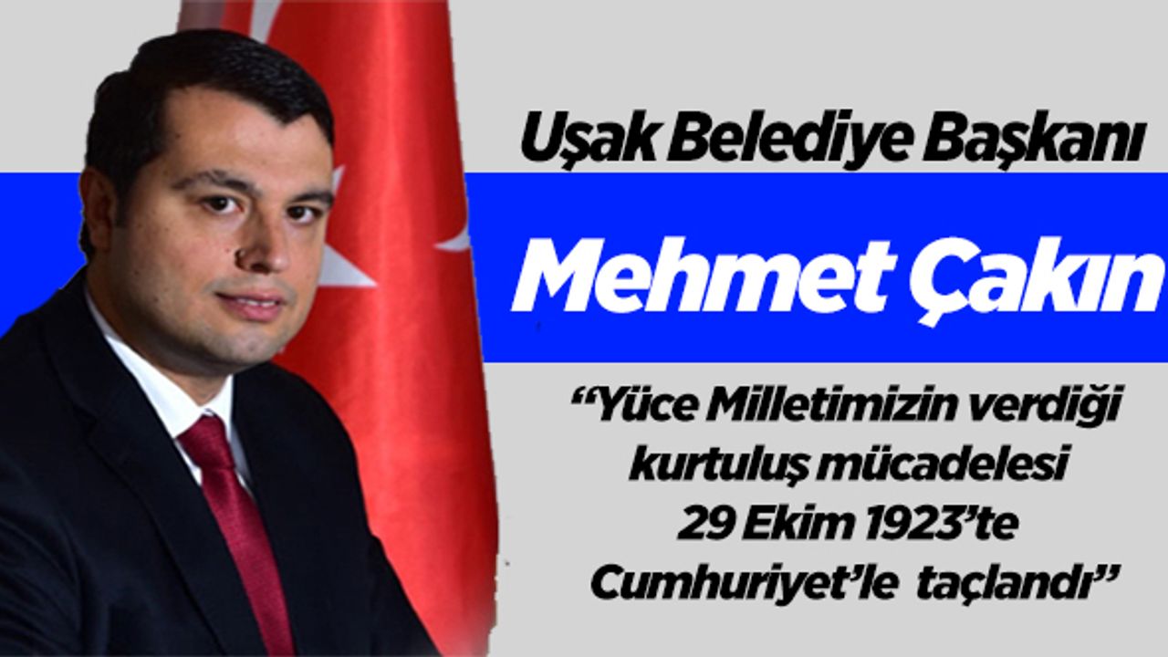 Uşak Belediye Başkanı Mehmet Çakın’dan 29 Ekim Mesajı