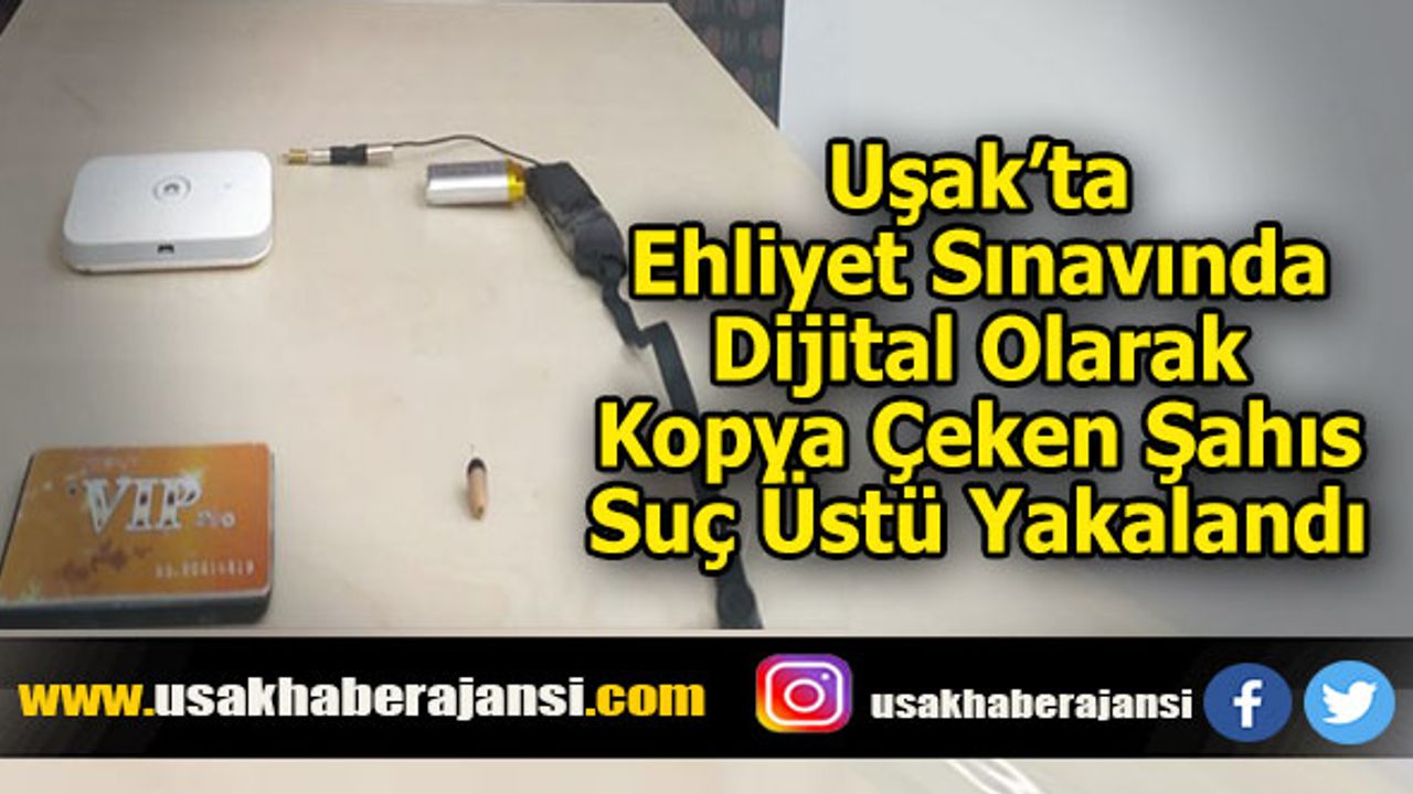Uşak’ta Ehliyet Sınavında Dijital Olarak Kopya Çeken Şahıs Suç Üstü Yakalandı