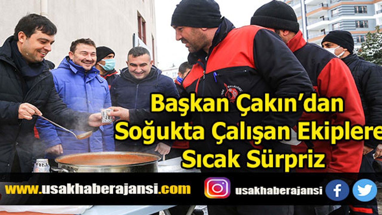 Başkan Çakın’dan Soğukta Çalışan Ekiplere Sıcak Sürpriz
