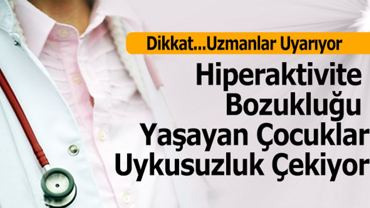Hiperaktivite Bozukluğu Yaşayan Çocuklar Uykusuzluk Çekiyor