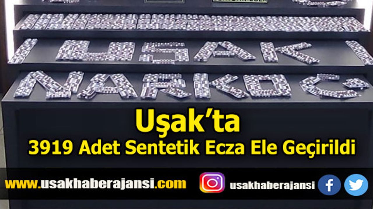 Uşak’ta 3 Bin 919 Sentetik Ecza Ele Geçirildi