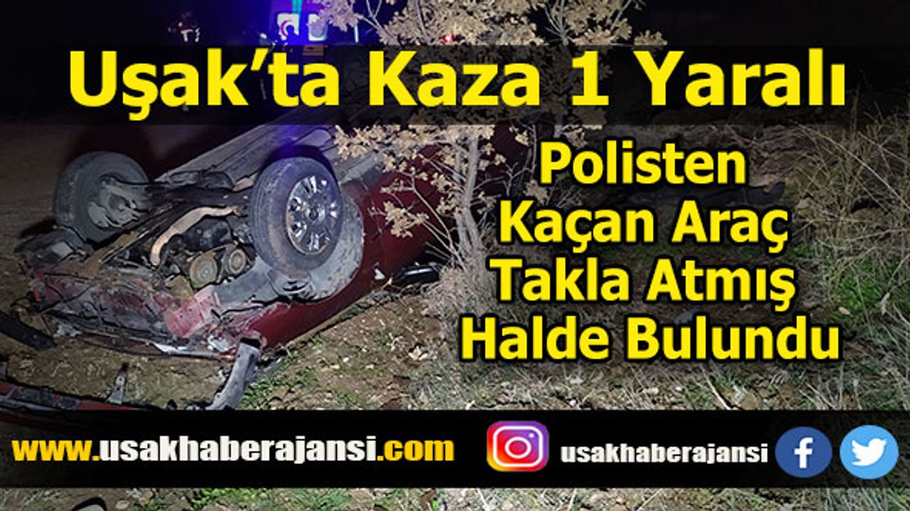 Uşak’ta Polisten Kaçan Araç Takla Atmış Halde Bulundu