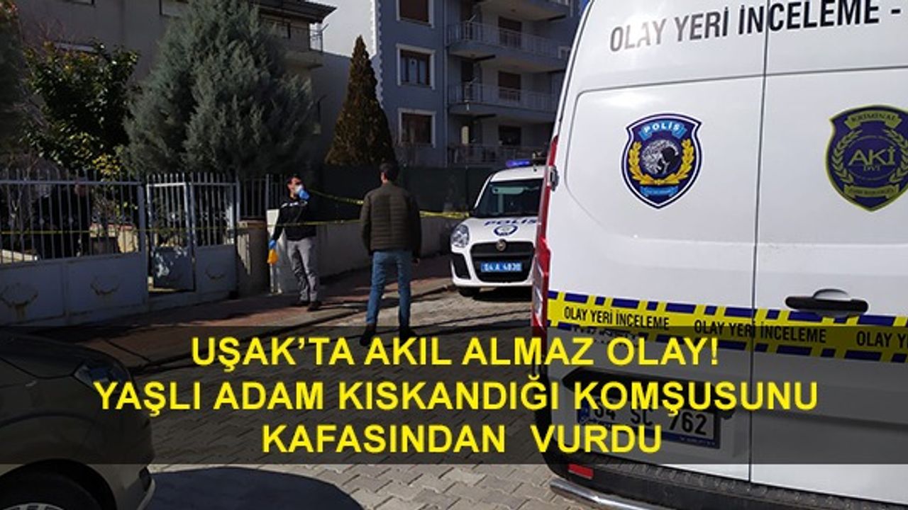 Uşak'ta akıl almaz olay, yaşlı komşusunu vurdu
