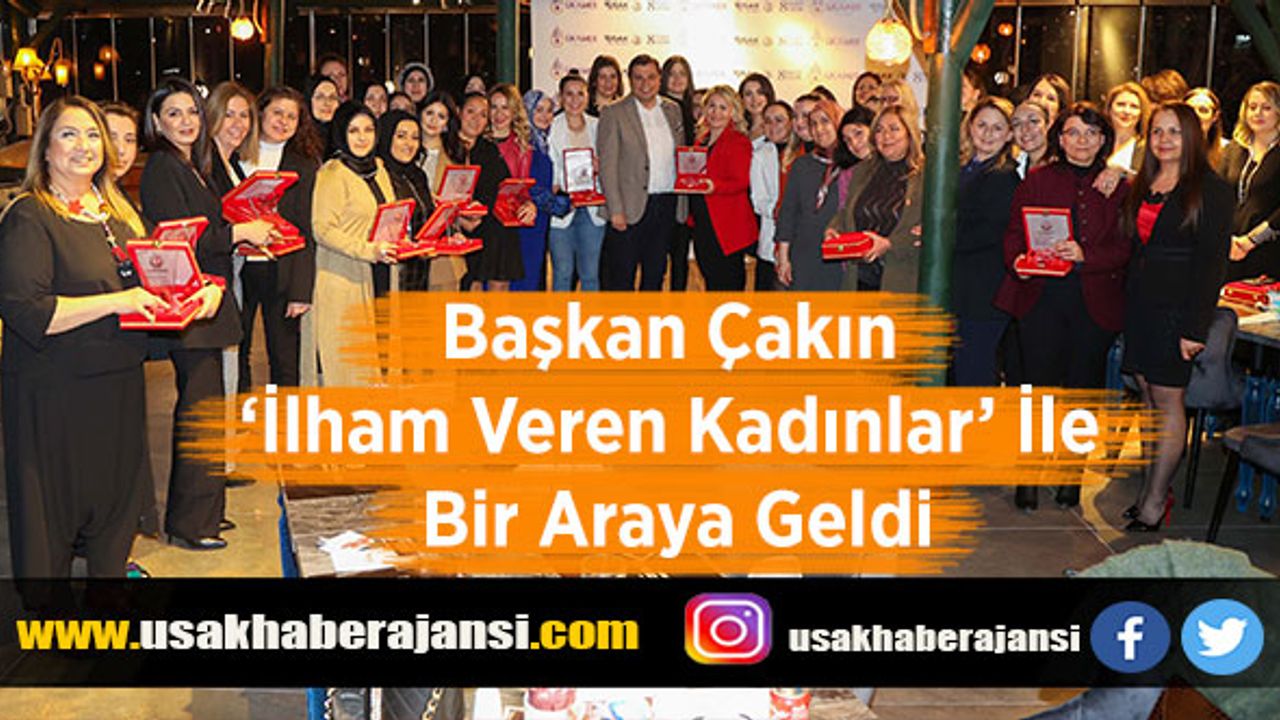 Başkan Çakın ‘İlham Veren Kadınlar’ İle Bir Araya Geldi