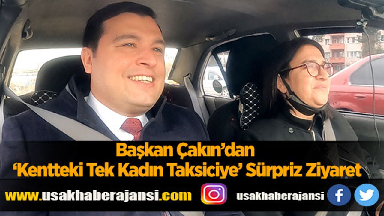 Başkan Çakın’dan ‘Kentteki Tek Kadın Taksiciye’ Sürpriz Ziyaret