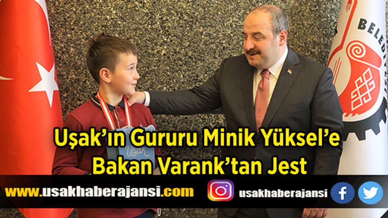 Uşak’ın Gururu Minik Yüksel’e Bakan Varank’tan Jest