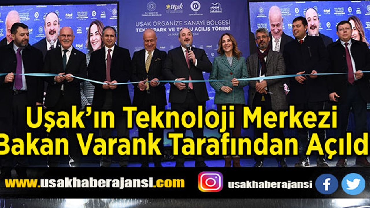 Uşak’ın Teknoloji Merkezi Bakan Varank Tarafından Açıldı