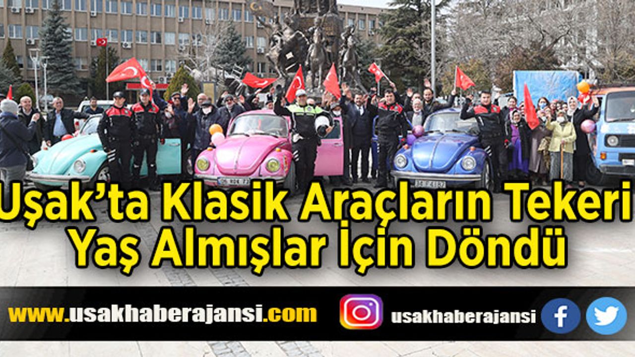 Uşak’ta Klasik Araçların Tekeri Yaş Almışlar İçin Döndü
