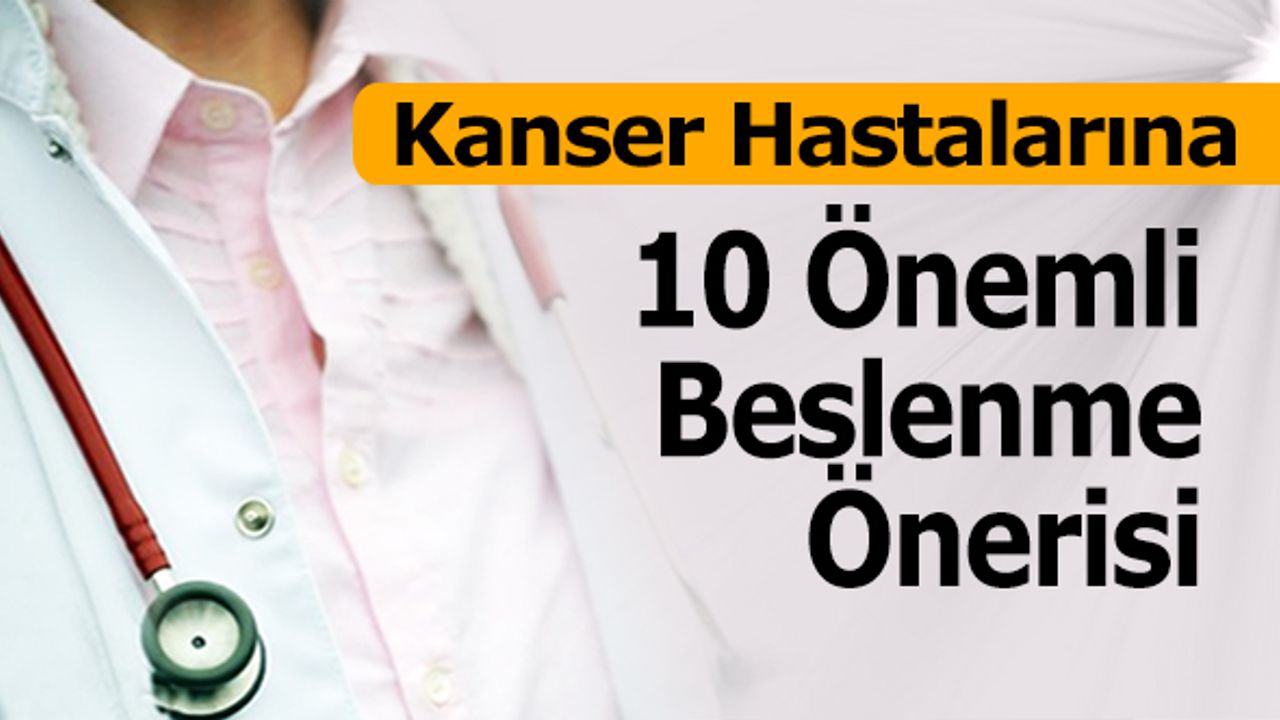 Kanser Hastalarına 10 Önemli Beslenme Önerisi