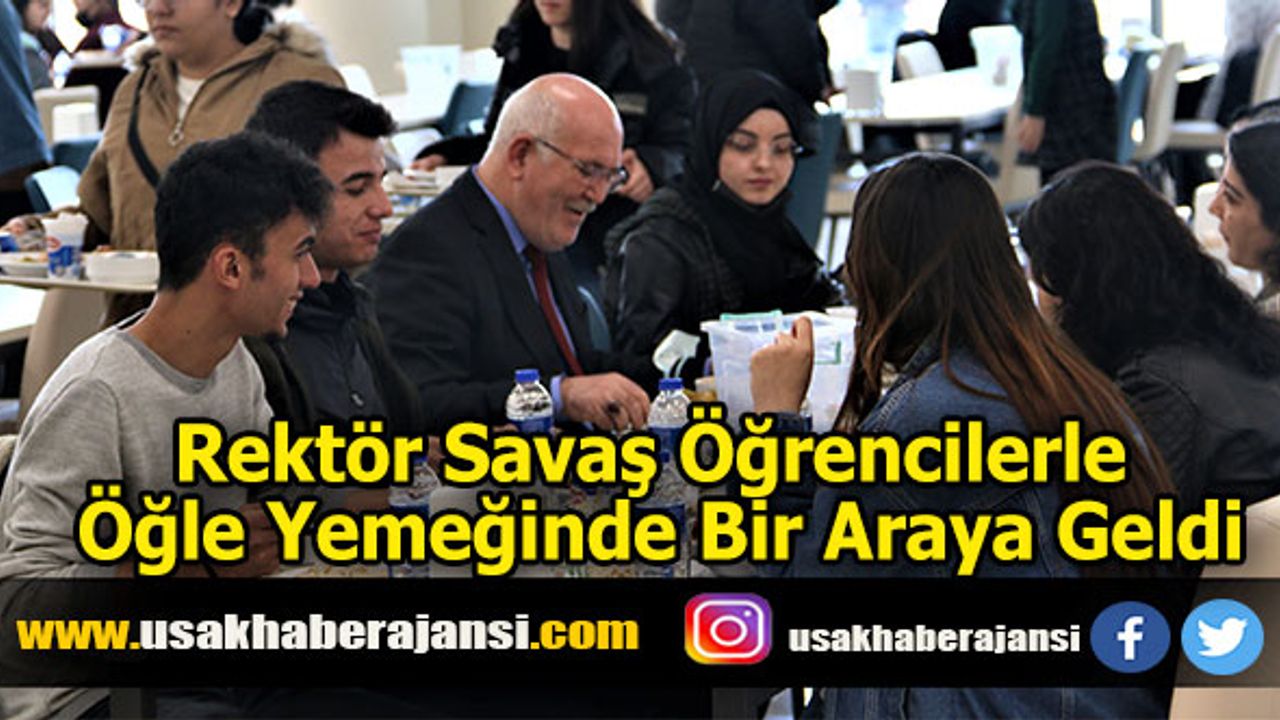 Rektör Savaş Öğrencilerle Öğle Yemeğinde Bir Araya Geldi