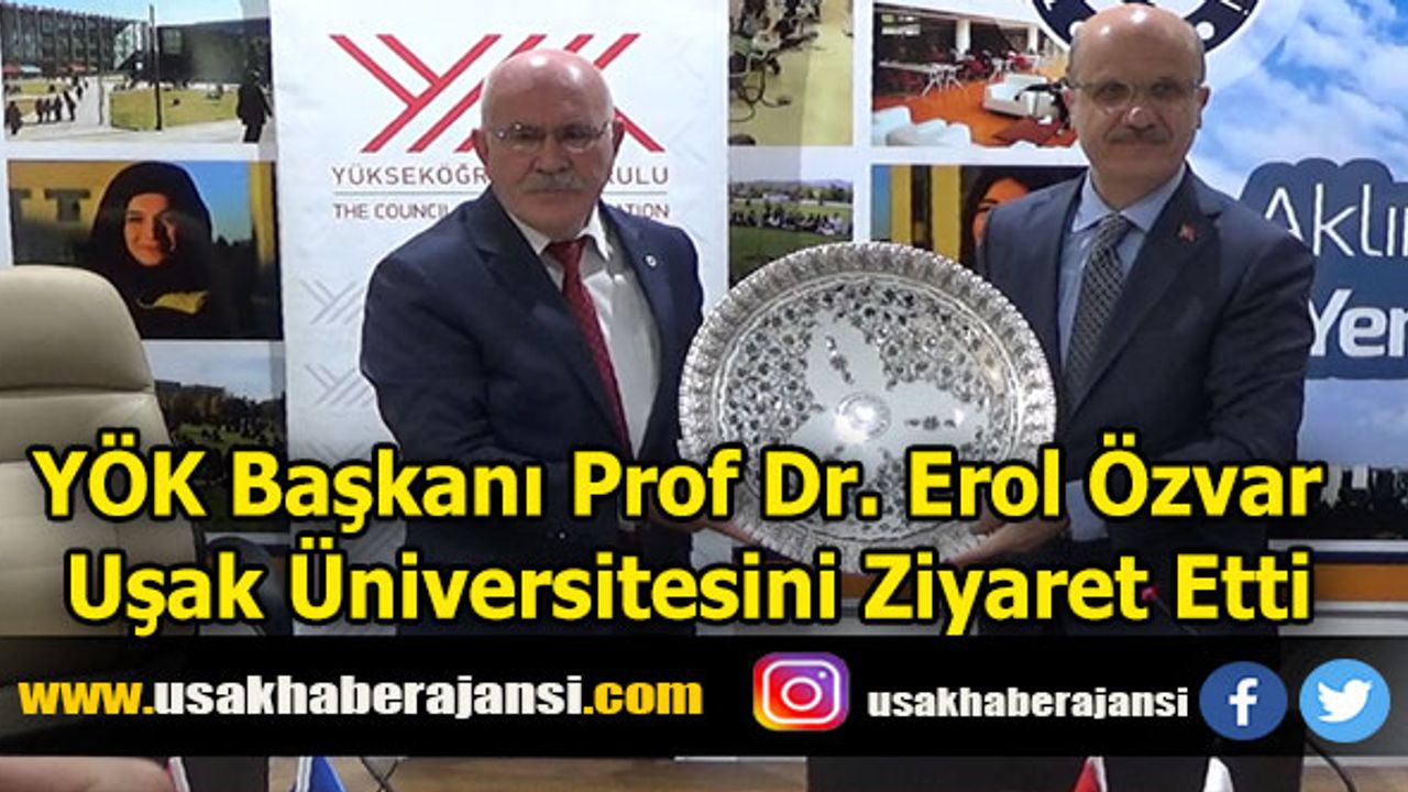 Yüksek Öğretim Kurumu Başkanı Prof Dr. Erol Özvar Uşak Üniversitesini Ziyaret Etti