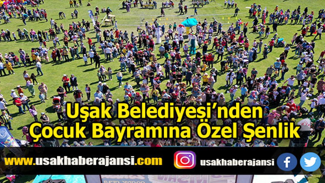 Uşak Belediyesi’nden Çocuk Bayramına Özel Şenlik