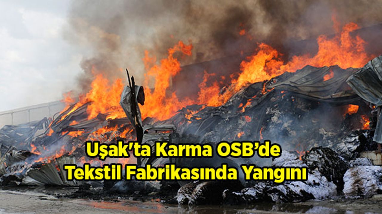 Uşak'ta Karma OSB’de Tekstil Fabrikasında Yangını,  3 İtfaiye eri alevlerden etkilendi