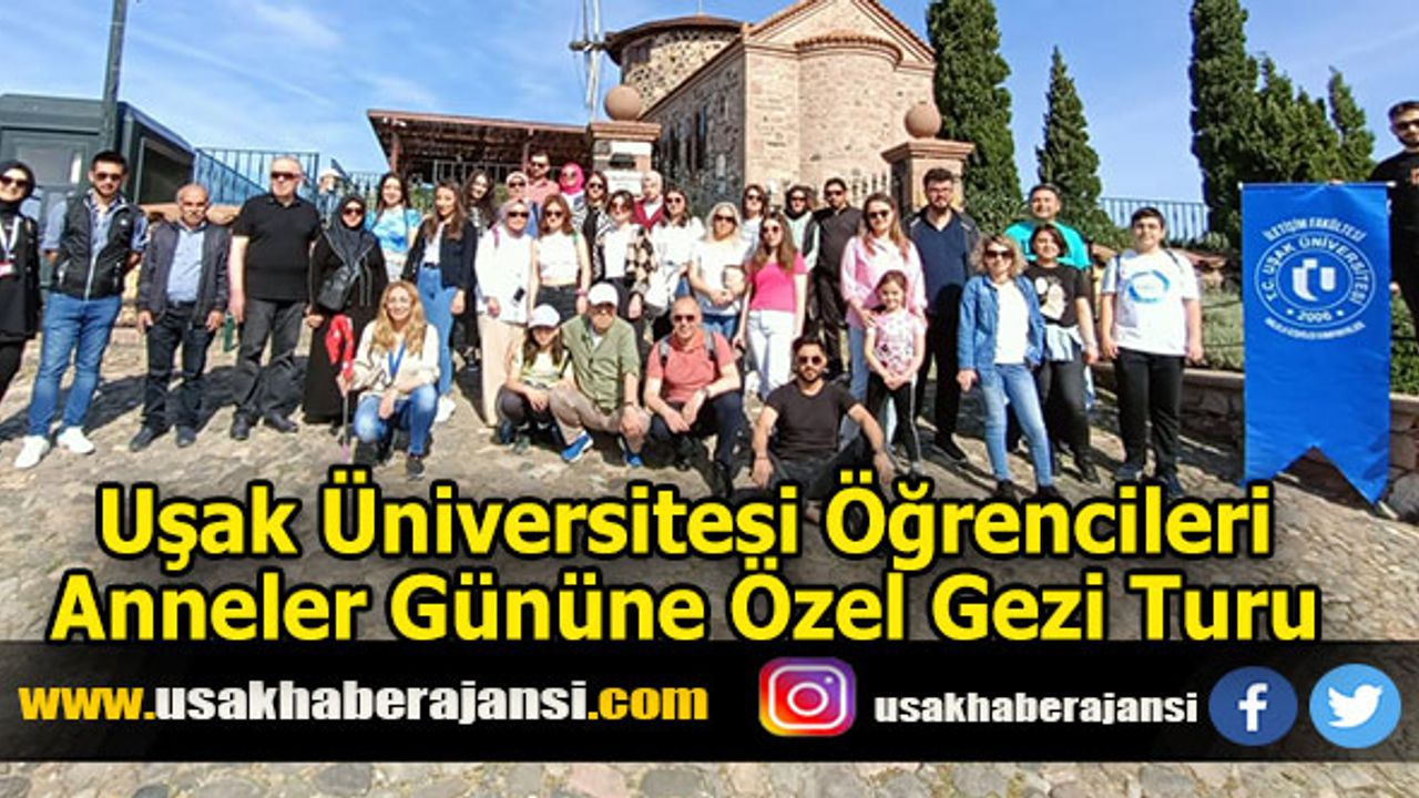 Uşak Üniversitesi Öğrencileri Anneler Gününe Özel Gezi Turu