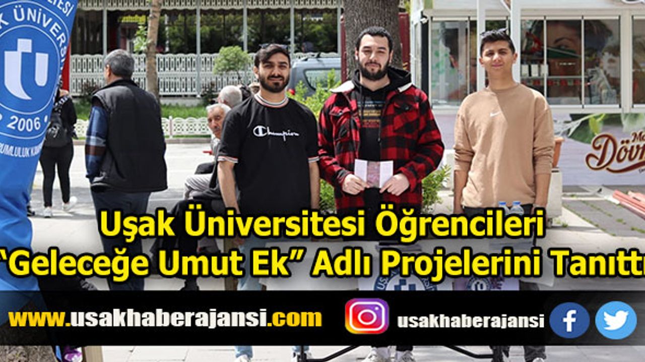 Uşak Üniversitesi Öğrencileri "Geleceğe Umut Ek" Adlı Projelerini Tanıttı