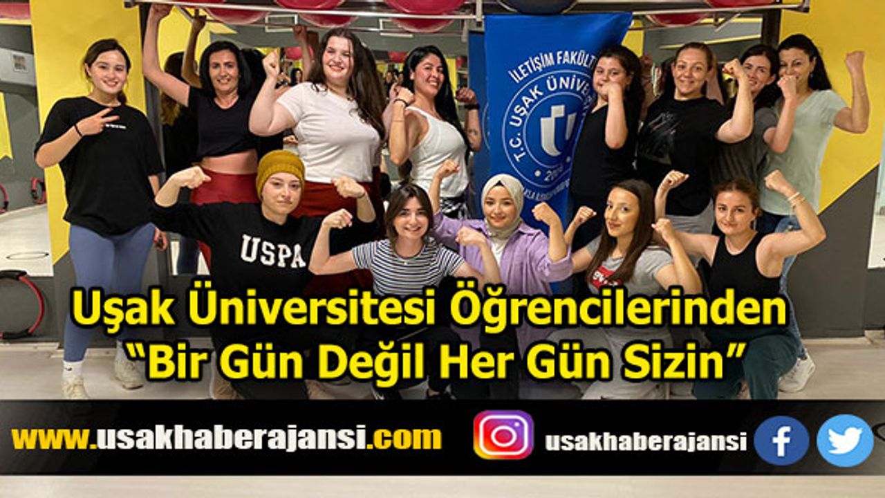 Uşak Üniversitesi Öğrencilerinden  “Bir Gün Değil Her Gün Sizin”