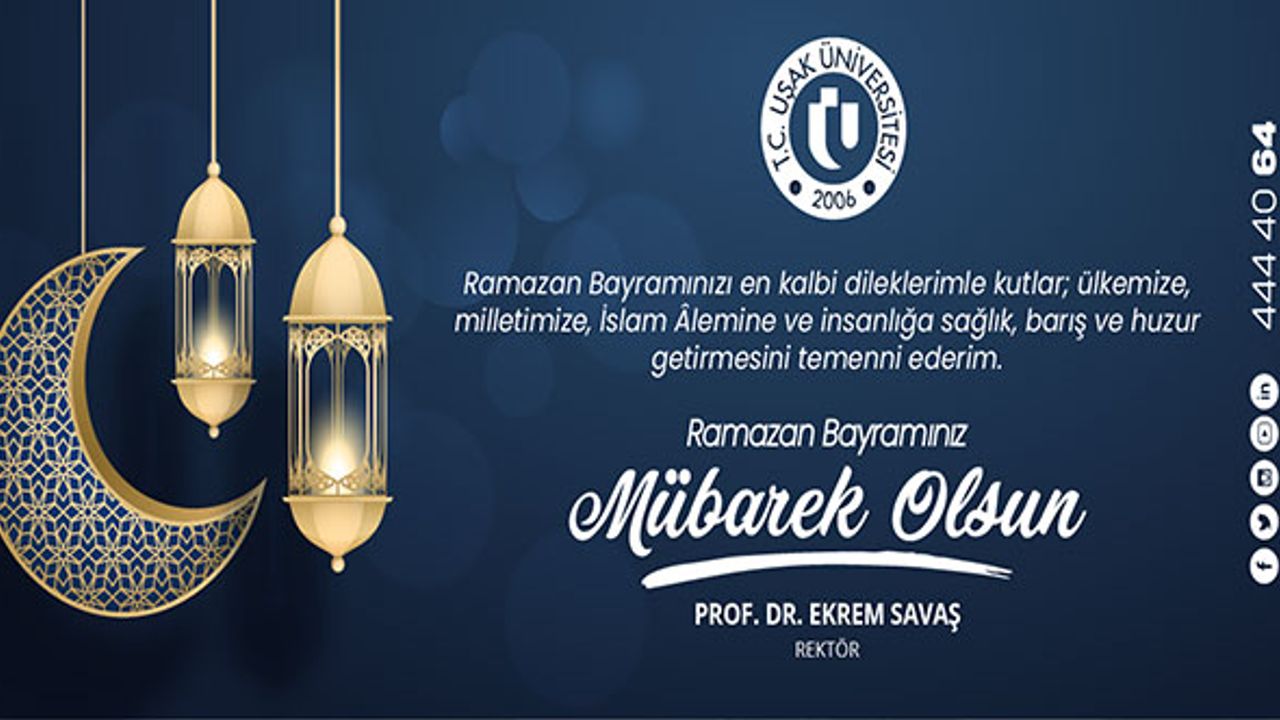 Uşak Üniversitesi Rektörü Ekrem Savaş’ın Ramazan Bayramı Mesajı