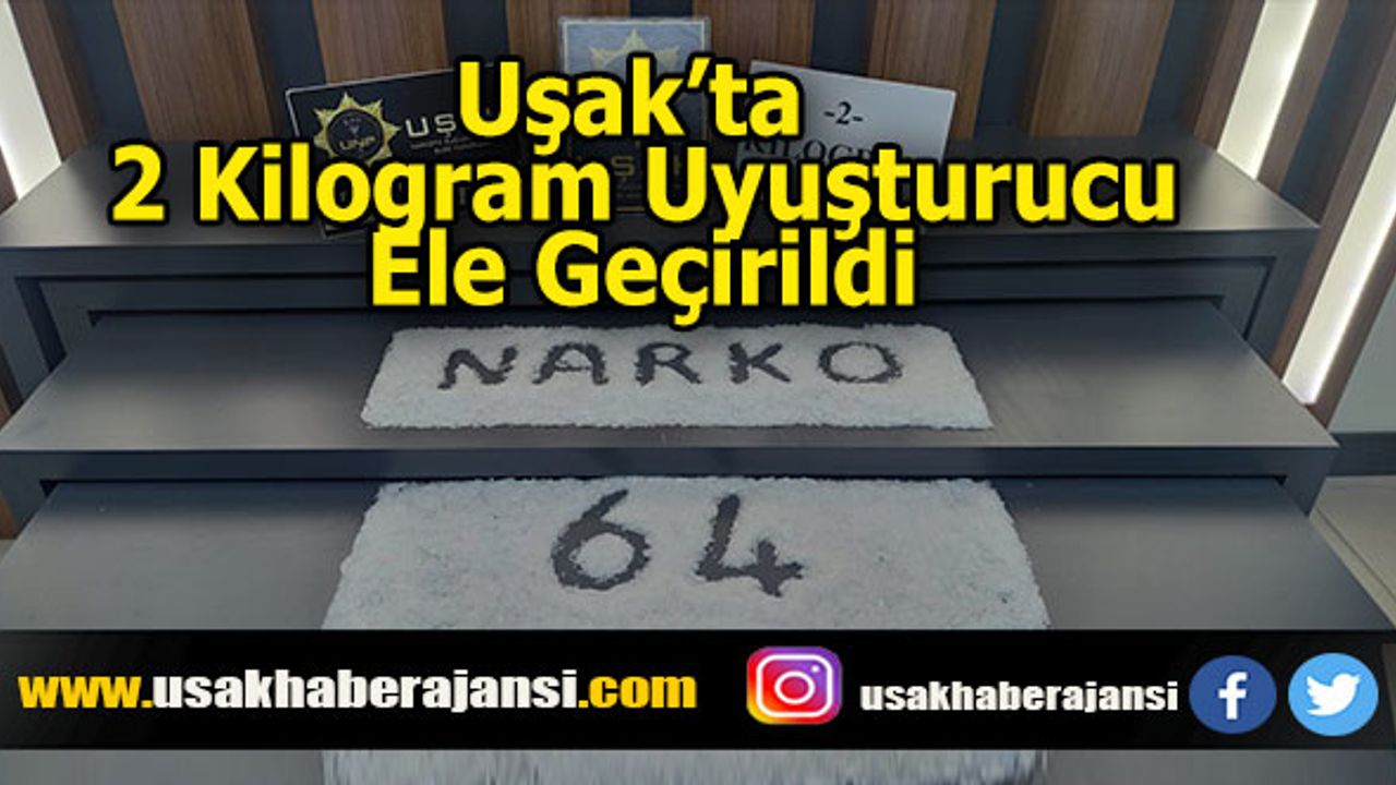 Uşak’ta 2 kilogram uyuşturucu ele geçirildi