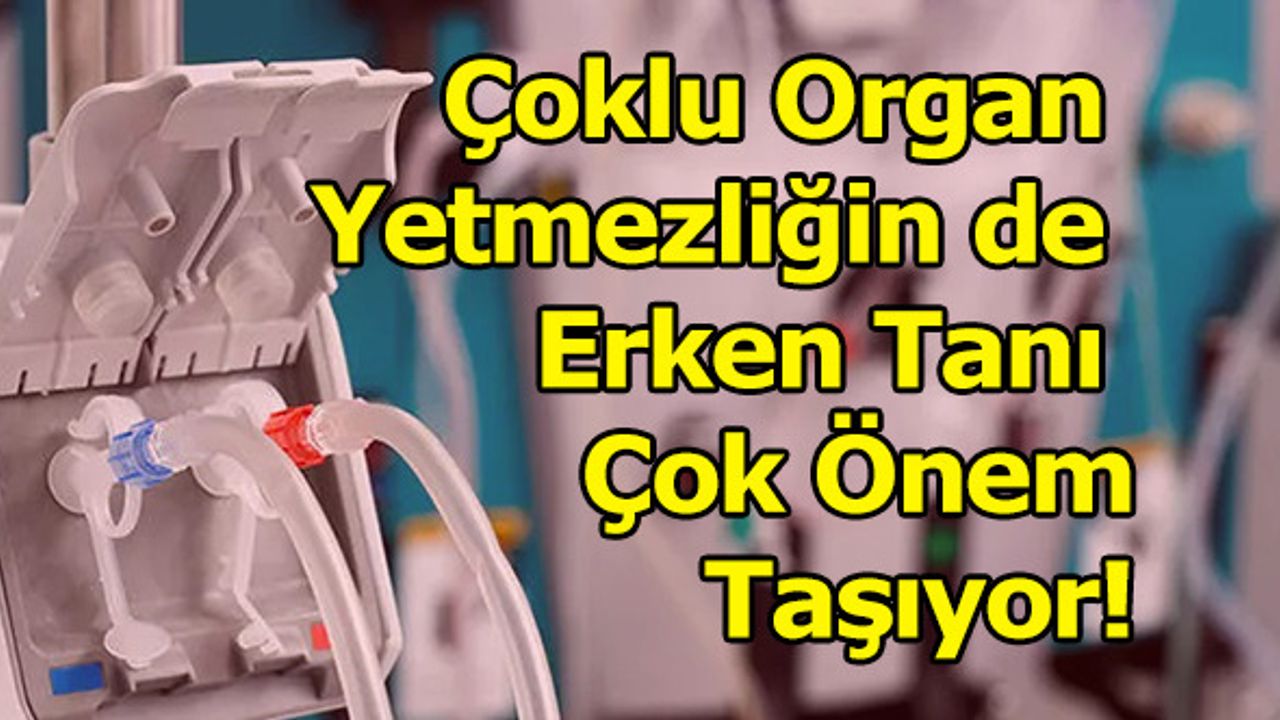 Çoklu Organ Yetmezliğin de Erken Tanı Çok Önem Taşıyor!