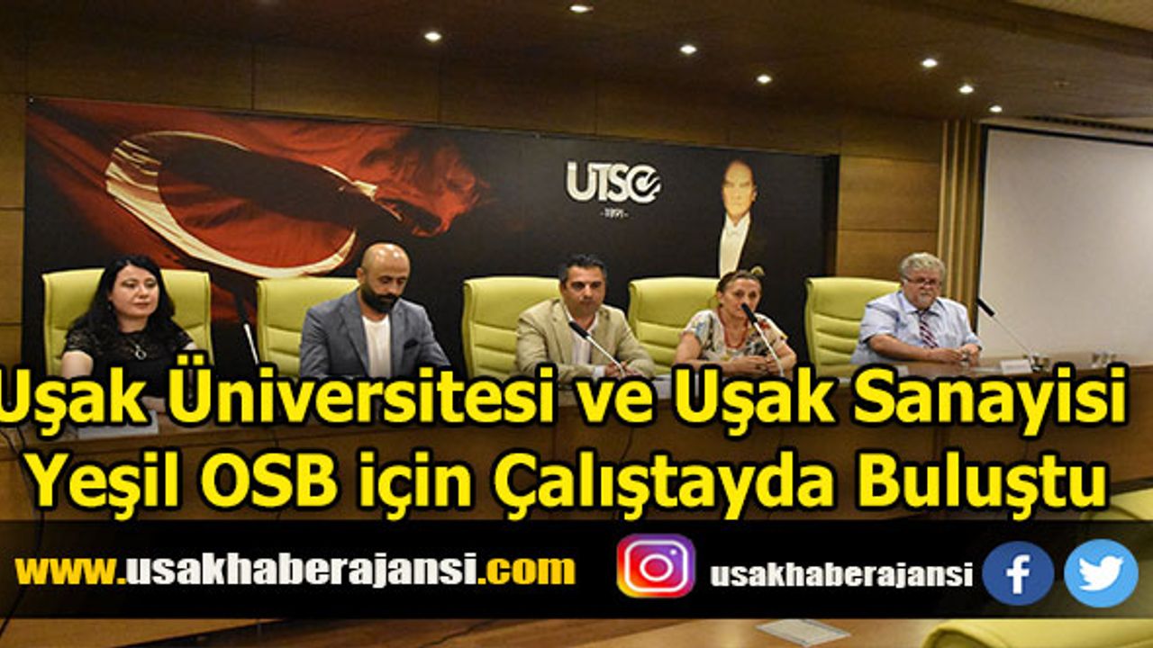 Uşak Üniversitesi ve Uşak Sanayisi Yeşil OSB için Çalıştayda Buluştu