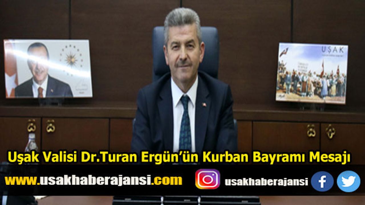 Uşak Valisi Dr.Turan Ergün’ün Kurban Bayramı Mesajı