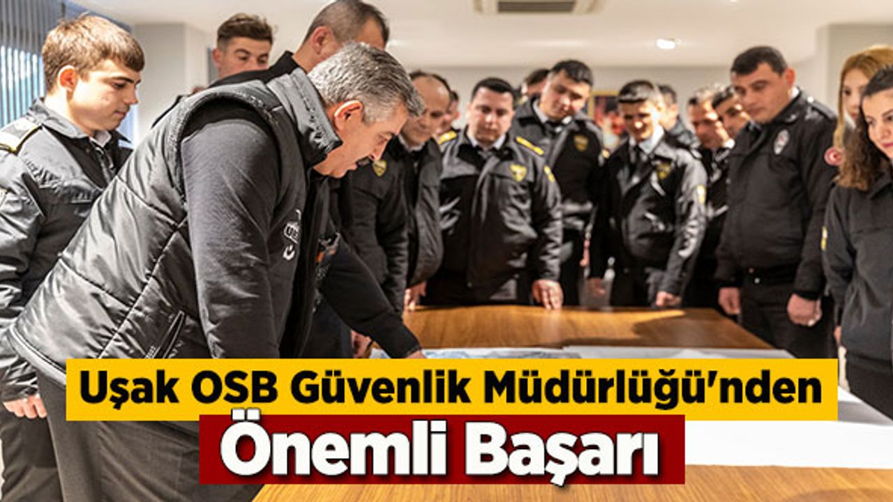 Uşak OSB Güvenlik Müdürlüğü'nden Önemli Başarı