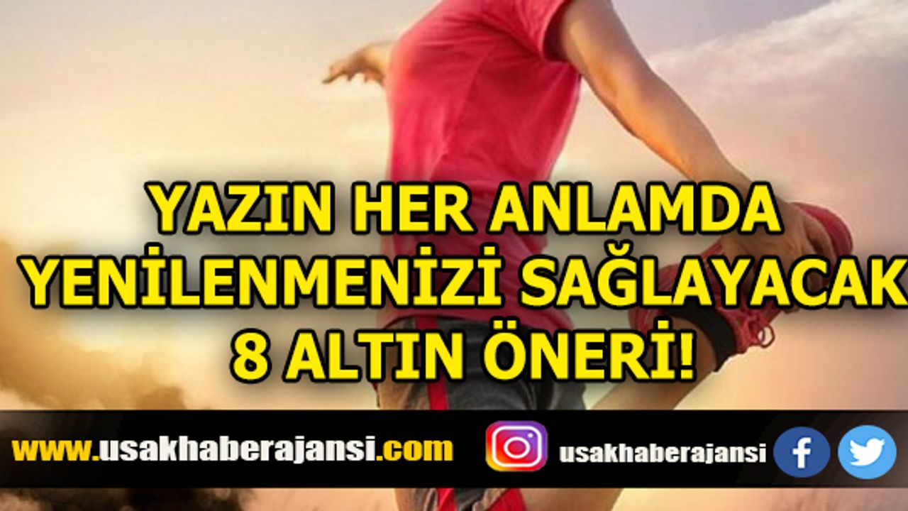 Yazın Her Anlamda Yenilenmenizi Sağlayacak 8 Altın Öneri!
