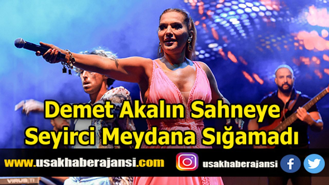 Demet Akalın Sahneye, Seyirci Meydana Sığamadı