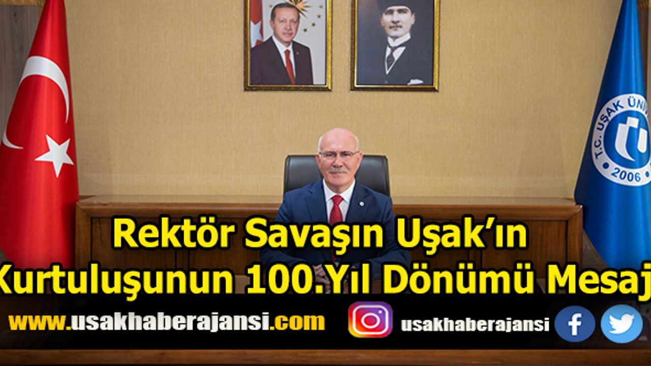 Rektör Savaşın Uşak’ın  Kurtuluşunun 100.Yıl Dönümü Mesajı