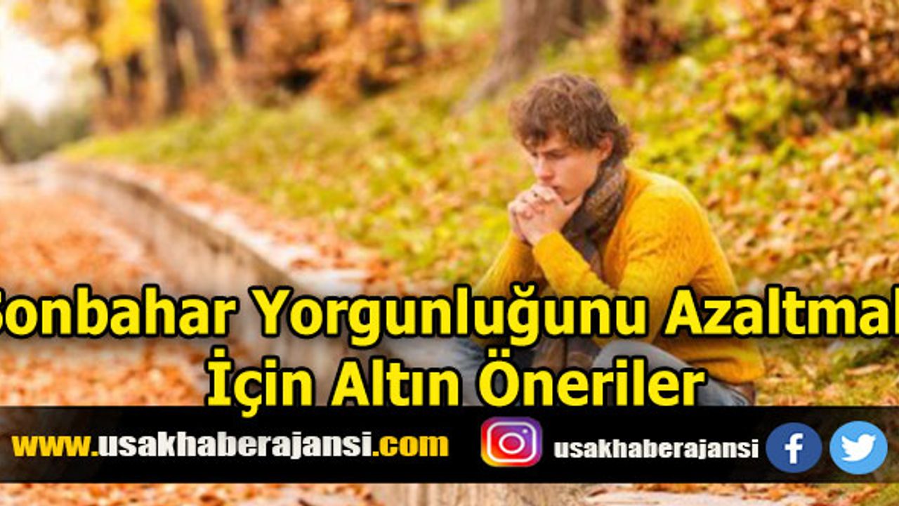 Sonbahar Yorgunluğunu Azaltmak İçin Altın Öneriler