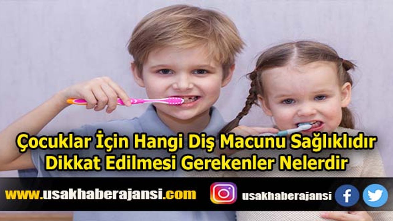 Çocuklar İçin Hangi Diş Macunu Sağlıklıdır? Dikkat Edilmesi Gerekenler Nelerdir?