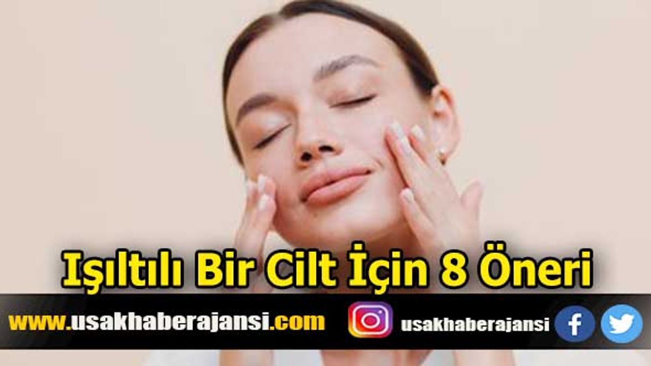 Işıltılı Bir Cilt İçin 8 Öneri!