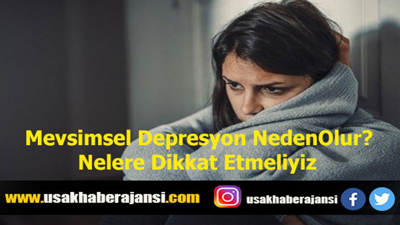 Mevsimsel Depresyon Neden Olur? Nelere Dikkat Etmeliyiz?