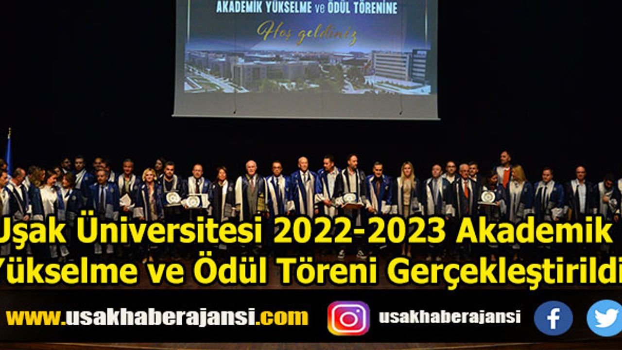 Uşak Üniversitesi 2022-2023 Akademik Yükselme ve Ödül Töreni Gerçekleştirildi