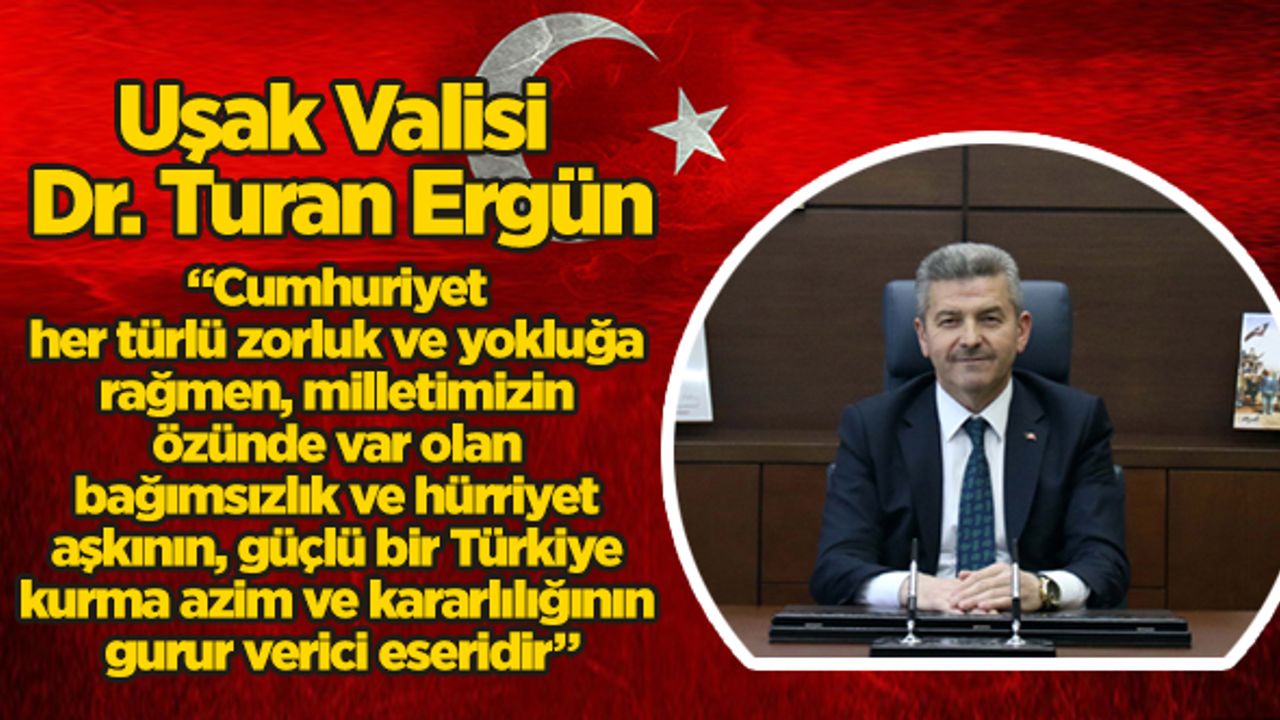 Uşak Valisi Dr. Turan Ergün’ün 29 Ekim Cumhuriyet Bayramı Kutlama Mesajı