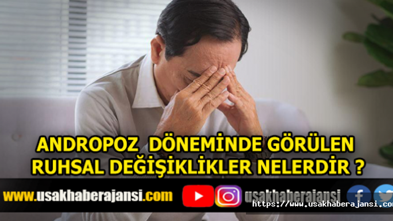 Andropoz Döneminde Görülen Ruhsal Değişiklikler Nelerdir?