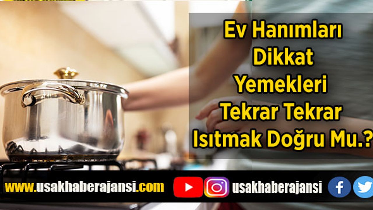 Ev Hanımları Dikkat Yemekleri Tekrar Tekrar Isıtmak Doğru Mu