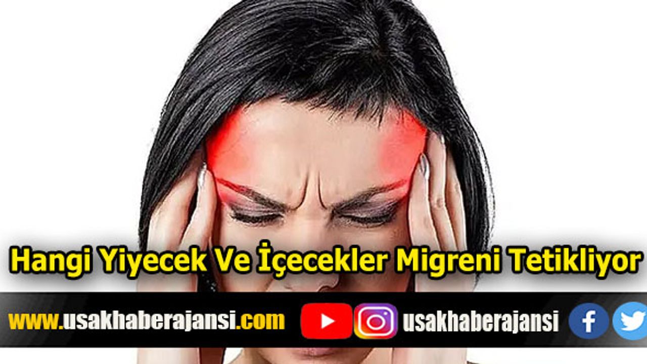 Hangi yiyecek ve içecekler migreni tetikliyor?