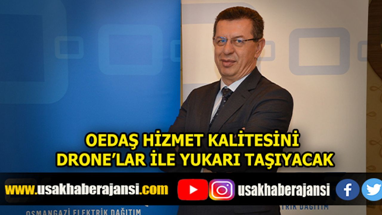 OEDAŞ Hizmet Kalitesini Drone'lar ile Yukarı Taşıyacak