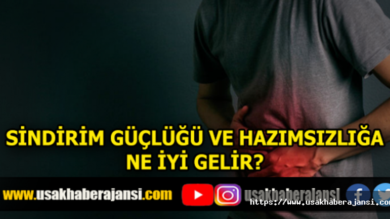 Sindirim Güçlüğü ve Hazımsızlığa Ne İyi Gelir?