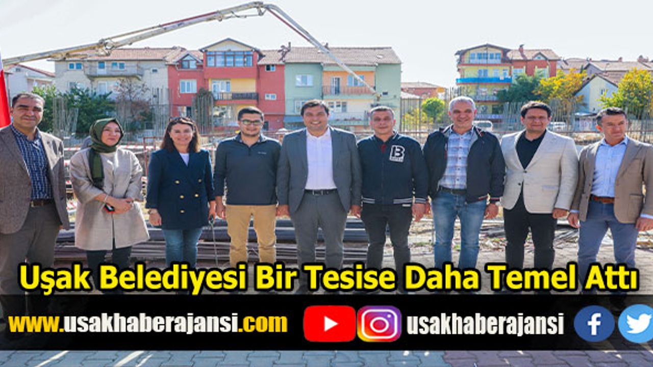 Uşak Belediyesi Bir Tesise Daha Temel Attı