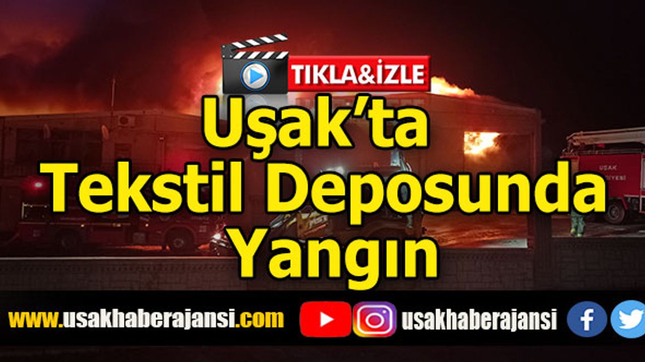 Uşak’ta Tekstil Deposunda ki Yangını Söndürme Çalışmaları Devam Ediyor