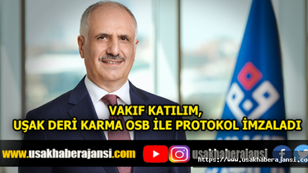 Vakıf Katılım, Uşak Deri Karma OSB İle Protokol İmzaladı