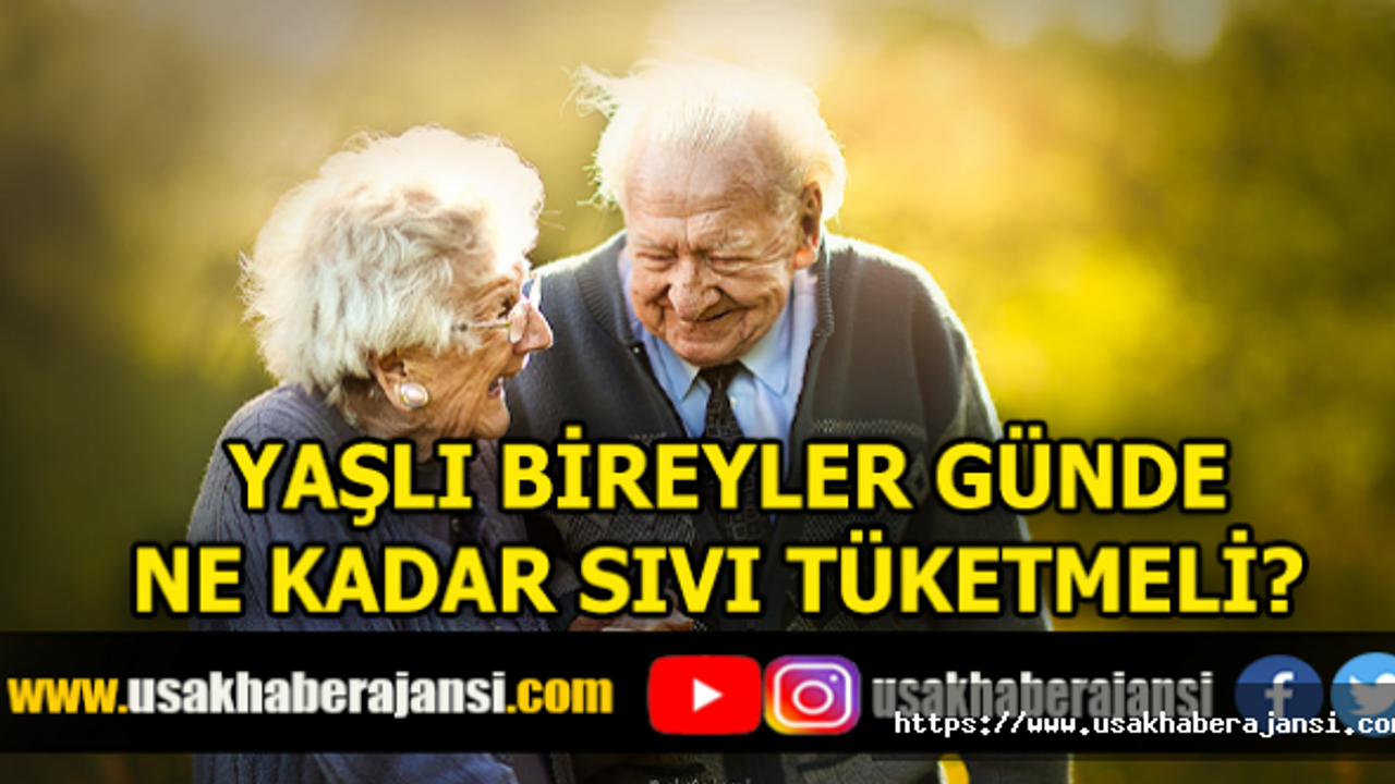 Yaşlı Bireyler Günde Ne Kadar Sıvı Tüketmeli?